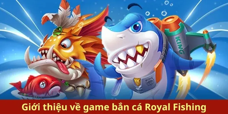 Hướng Dẫn Chơi Bắn Cá Royal Fishing Tại B52 Club Để Thắng Lớn Nhanh Chóng